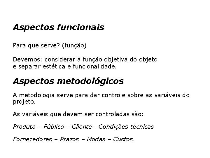 Aspectos funcionais Para que serve? (função) Devemos: considerar a função objetiva do objeto e