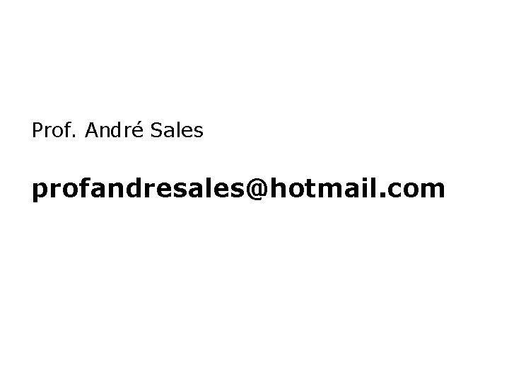 Prof. André Sales profandresales@hotmail. com 