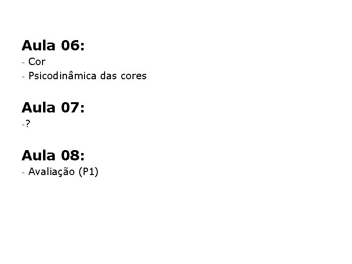 Aula 06: - Cor Psicodinâmica das cores Aula 07: -? Aula 08: - Avaliação