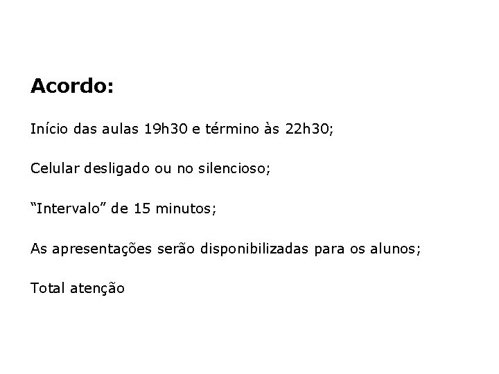 Acordo: Início das aulas 19 h 30 e término às 22 h 30; Celular