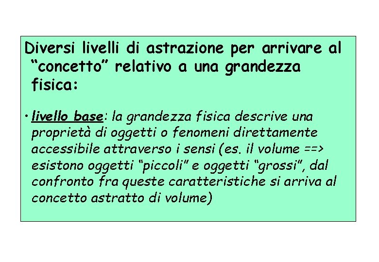 Diversi livelli di astrazione per arrivare al “concetto” relativo a una grandezza fisica: •