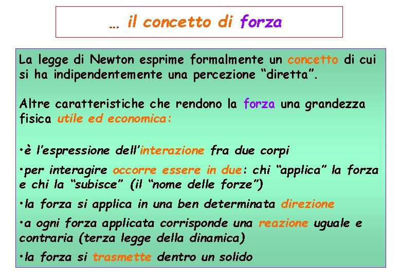 … il concetto di forza La legge di Newton esprime formalmente un concetto di