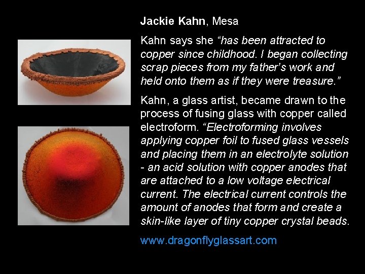 Jackie Kahn, Mesa Kahn says she “has been attracted to copper since childhood. I