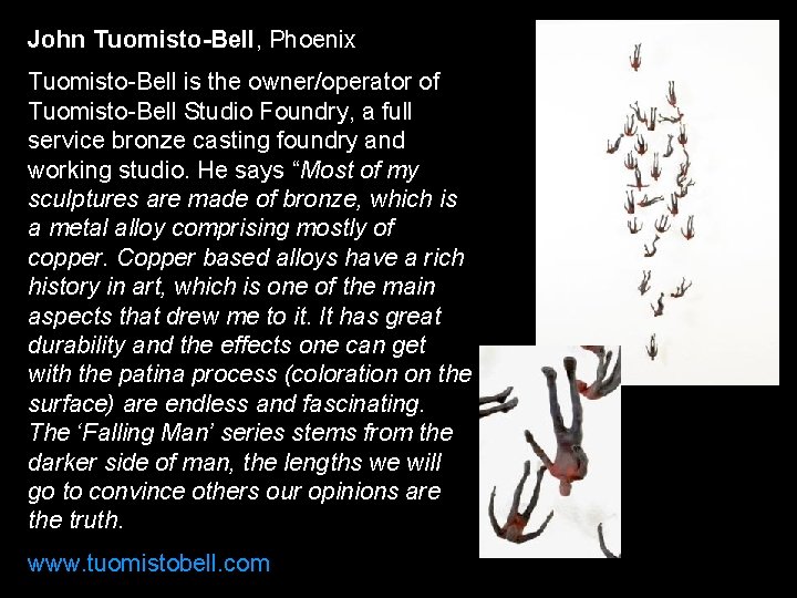 John Tuomisto-Bell, Phoenix Tuomisto-Bell is the owner/operator of Tuomisto-Bell Studio Foundry, a full service