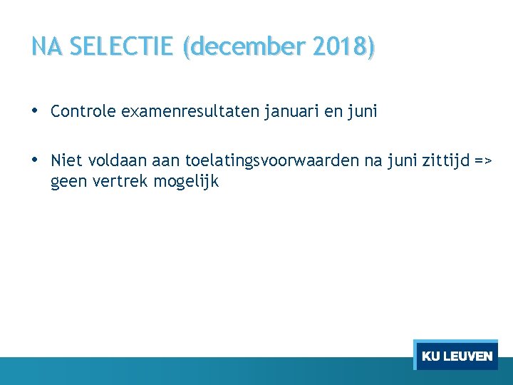 NA SELECTIE (december 2018) • Controle examenresultaten januari en juni • Niet voldaan toelatingsvoorwaarden