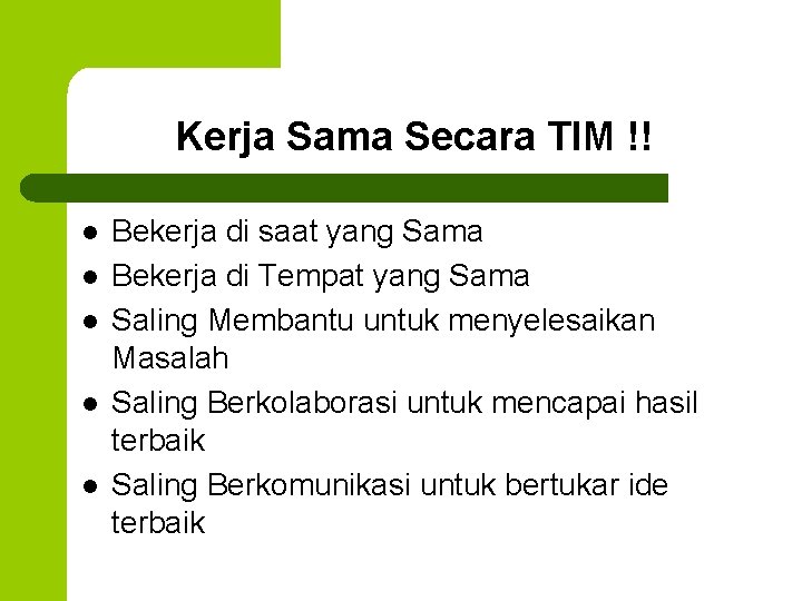 Kerja Sama Secara TIM !! l l l Bekerja di saat yang Sama Bekerja