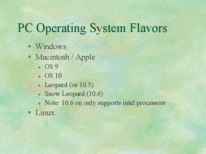 PC Operating System Flavors § Windows § Macintosh / Apple l l l OS