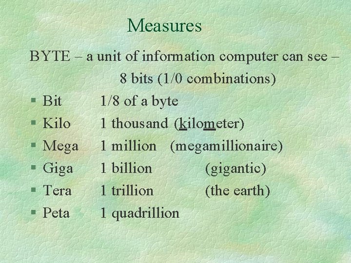 Measures BYTE – a unit of information computer can see – 8 bits (1/0