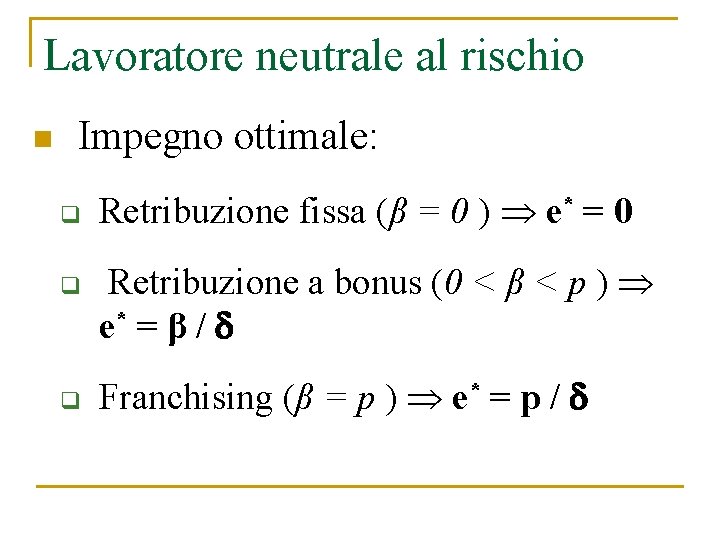 Lavoratore neutrale al rischio n Impegno ottimale: q q q Retribuzione fissa (β =