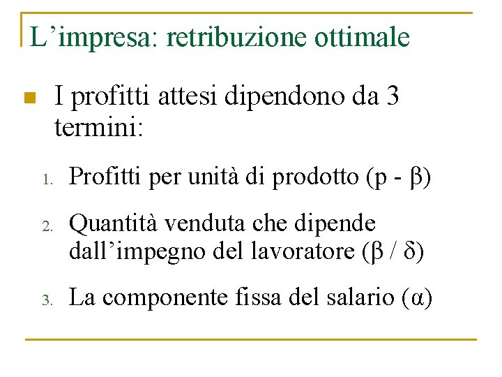 L’impresa: retribuzione ottimale I profitti attesi dipendono da 3 termini: n 1. 2. 3.