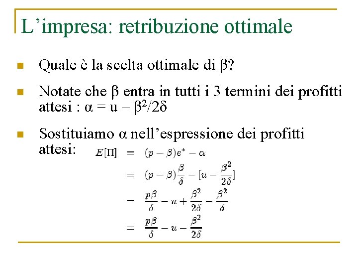 L’impresa: retribuzione ottimale n Quale è la scelta ottimale di β? n Notate che