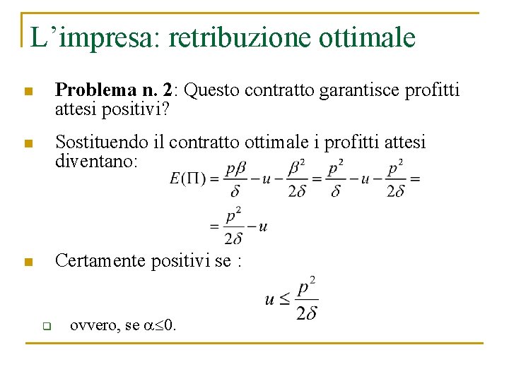 L’impresa: retribuzione ottimale n Problema n. 2: Questo contratto garantisce profitti attesi positivi? n