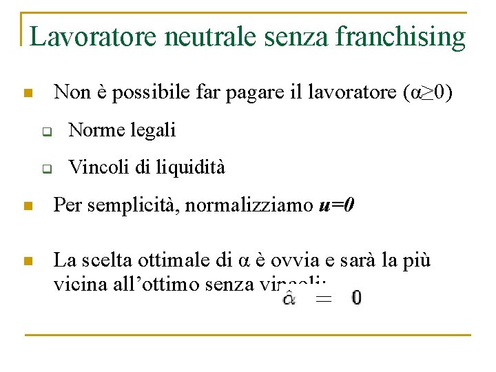 Lavoratore neutrale senza franchising Non è possibile far pagare il lavoratore (α≥ 0) n