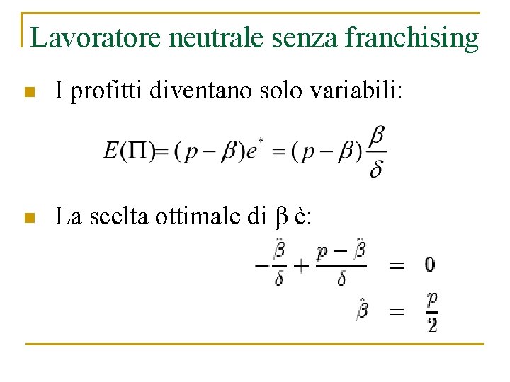 Lavoratore neutrale senza franchising n I profitti diventano solo variabili: n La scelta ottimale