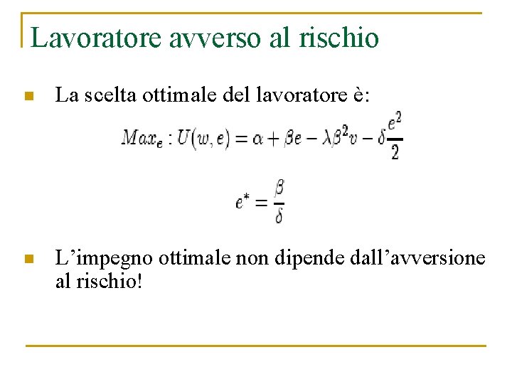 Lavoratore avverso al rischio n La scelta ottimale del lavoratore è: n L’impegno ottimale