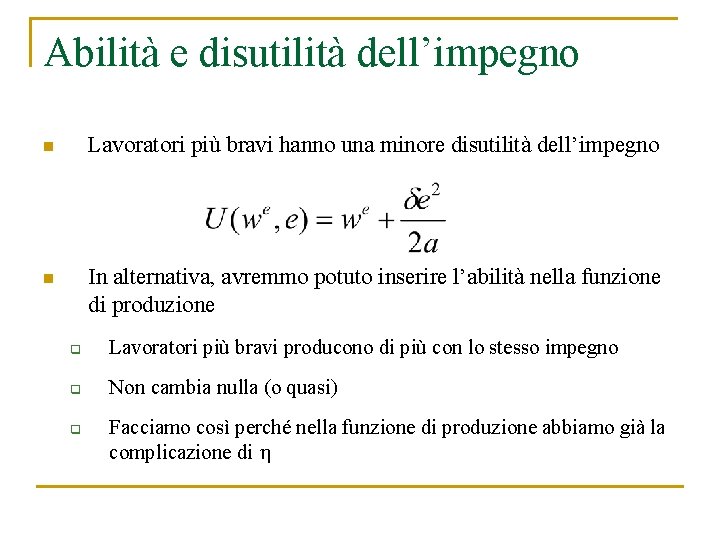 Abilità e disutilità dell’impegno n Lavoratori più bravi hanno una minore disutilità dell’impegno n