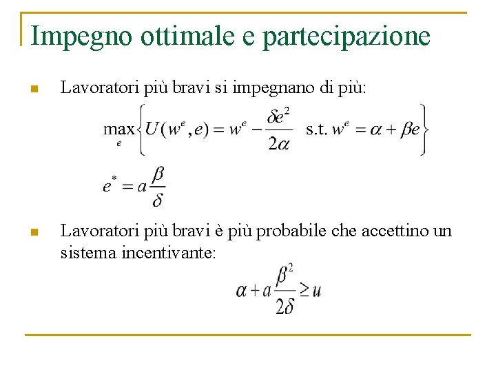 Impegno ottimale e partecipazione n Lavoratori più bravi si impegnano di più: n Lavoratori