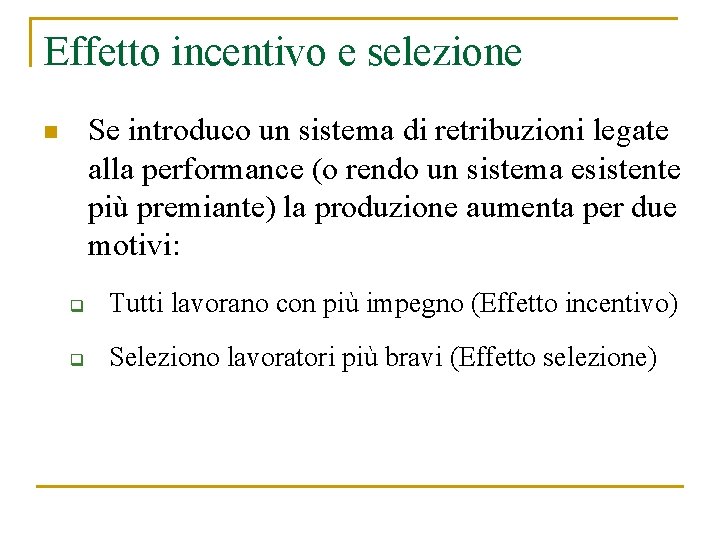 Effetto incentivo e selezione Se introduco un sistema di retribuzioni legate alla performance (o