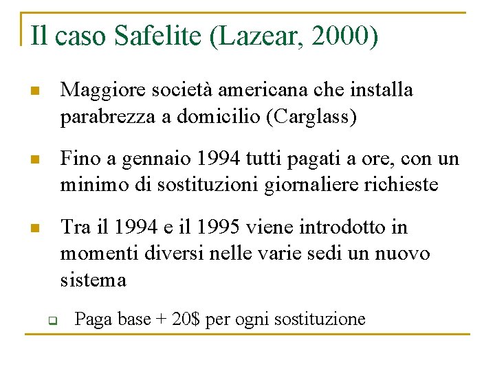 Il caso Safelite (Lazear, 2000) n Maggiore società americana che installa parabrezza a domicilio