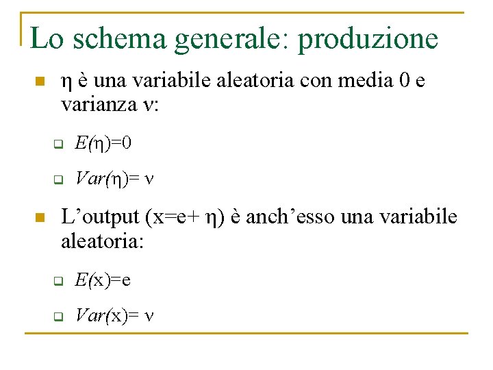 Lo schema generale: produzione n n η è una variabile aleatoria con media 0