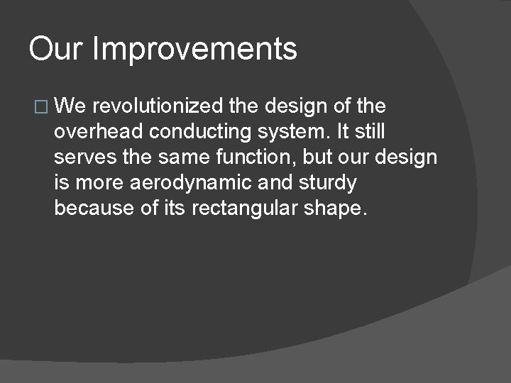 Our Improvements � We revolutionized the design of the overhead conducting system. It still