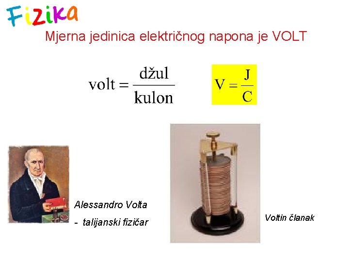 Mjerna jedinica električnog napona je VOLT Alessandro Volta - talijanski fizičar Voltin članak 