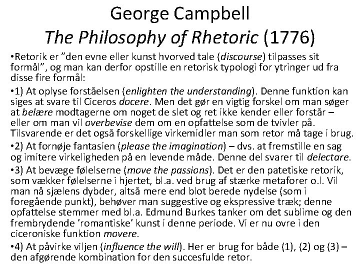 George Campbell The Philosophy of Rhetoric (1776) • Retorik er ”den evne eller kunst