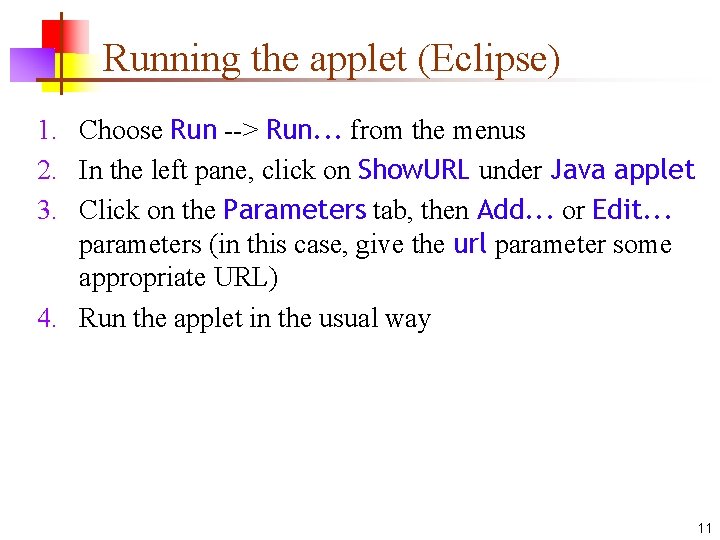 Running the applet (Eclipse) 1. Choose Run --> Run. . . from the menus