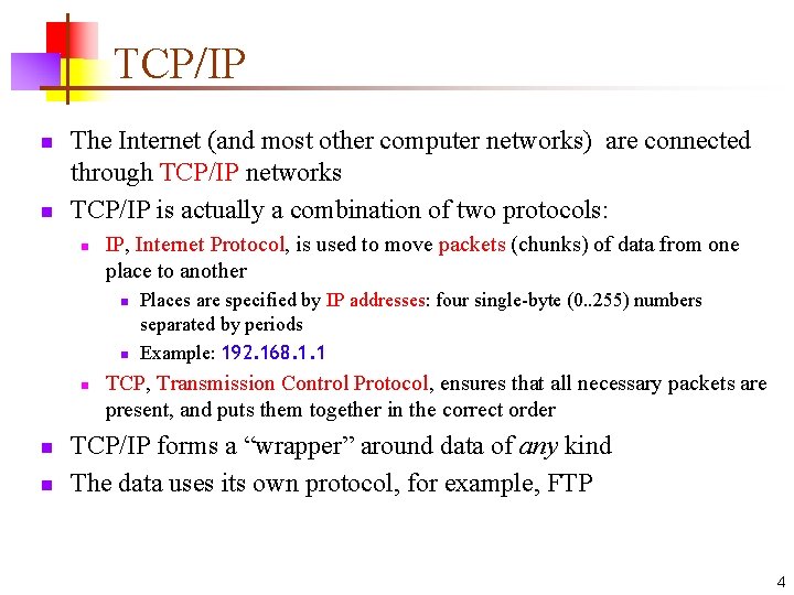 TCP/IP n n The Internet (and most other computer networks) are connected through TCP/IP