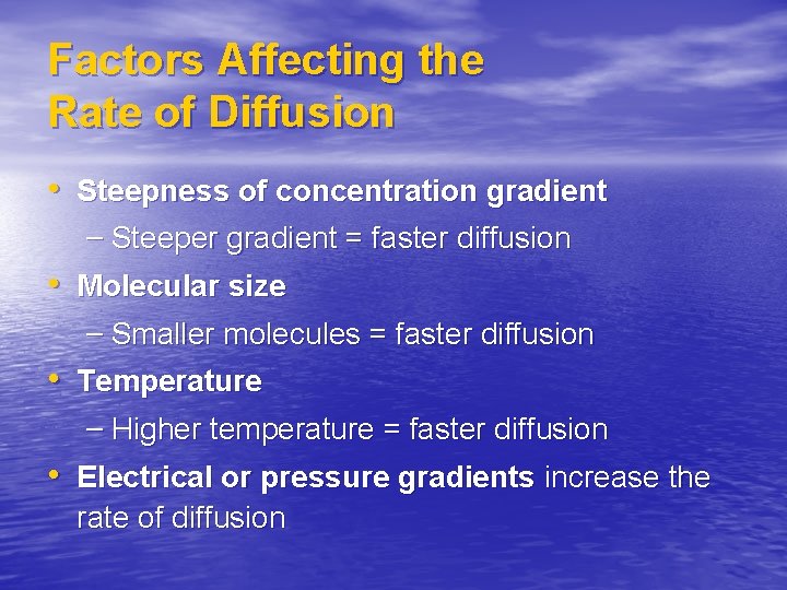Factors Affecting the Rate of Diffusion • Steepness of concentration gradient – Steeper gradient