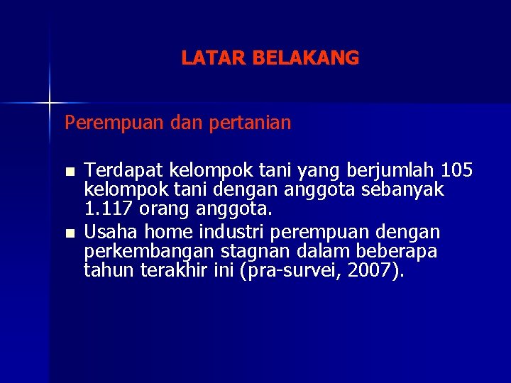 LATAR BELAKANG Perempuan dan pertanian n n Terdapat kelompok tani yang berjumlah 105 kelompok