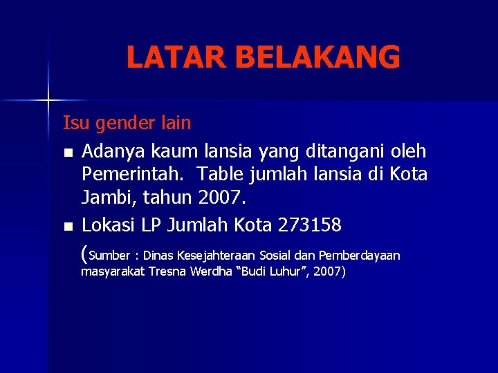LATAR BELAKANG Isu gender lain n Adanya kaum lansia yang ditangani oleh Pemerintah. Table