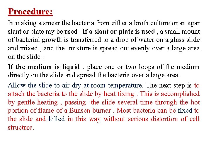 Procedure: In making a smear the bacteria from either a broth culture or an