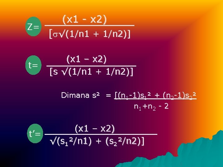 Z= t= (x 1 - x 2) [ √(1/n 1 + 1/n 2)] (x