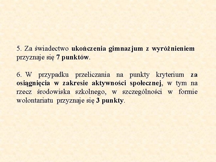 5. Za świadectwo ukończenia gimnazjum z wyróżnieniem przyznaje się 7 punktów. 6. W przypadku