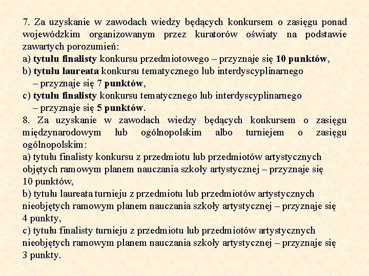 7. Za uzyskanie w zawodach wiedzy będących konkursem o zasięgu ponad wojewódzkim organizowanym przez