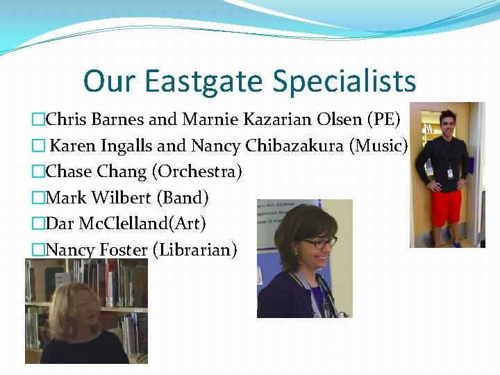 Our Eastgate Specialists �Chris Barnes and Marnie Kazarian Olsen (PE) � Karen Ingalls and