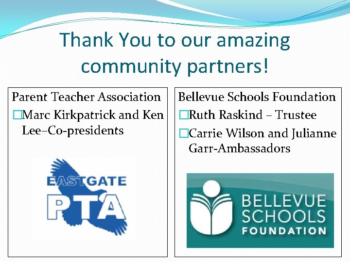 Thank You to our amazing community partners! Parent Teacher Association �Marc Kirkpatrick and Ken