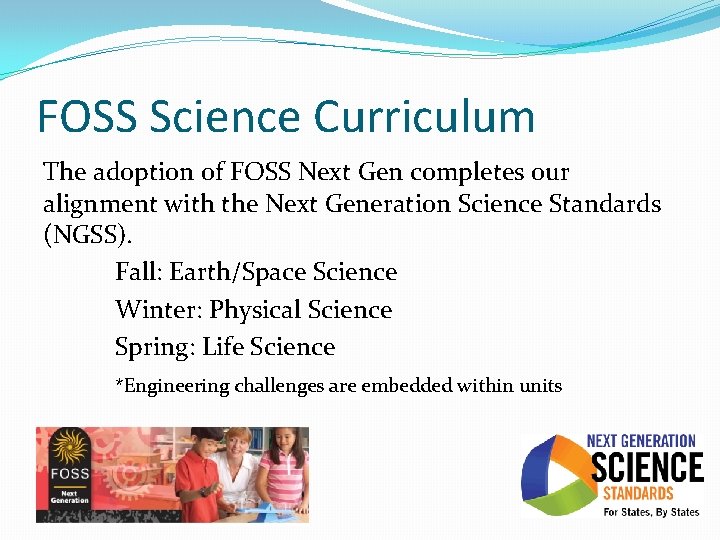 FOSS Science Curriculum The adoption of FOSS Next Gen completes our alignment with the