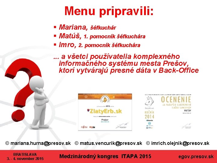 Menu pripravili: § Mariana, šéfkuchár § Matúš, 1. pomocník šéfkuchára § Imro, 2. pomocník