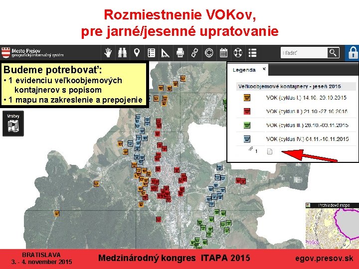 Rozmiestnenie VOKov, pre jarné/jesenné upratovanie Budeme potrebovať: • 1 evidenciu veľkoobjemových kontajnerov s popisom