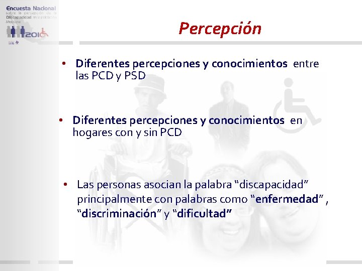 Percepción • Diferentes percepciones y conocimientos entre las PCD y PSD • Diferentes percepciones