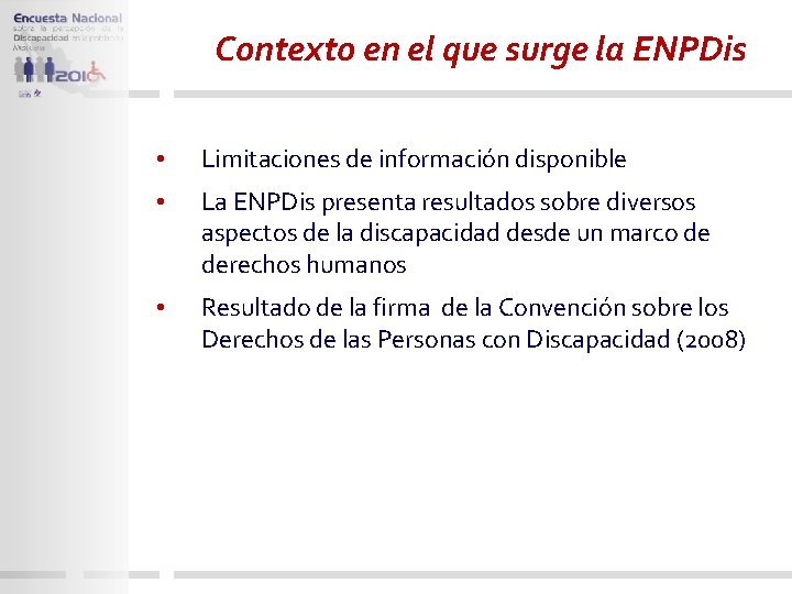 Contexto en el que surge la ENPDis • Limitaciones de información disponible • La