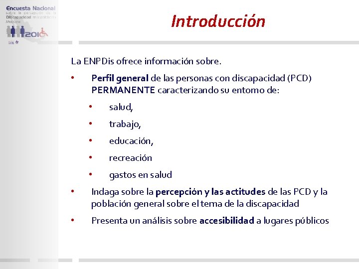 Introducción La ENPDis ofrece información sobre. • Perfil general de las personas con discapacidad