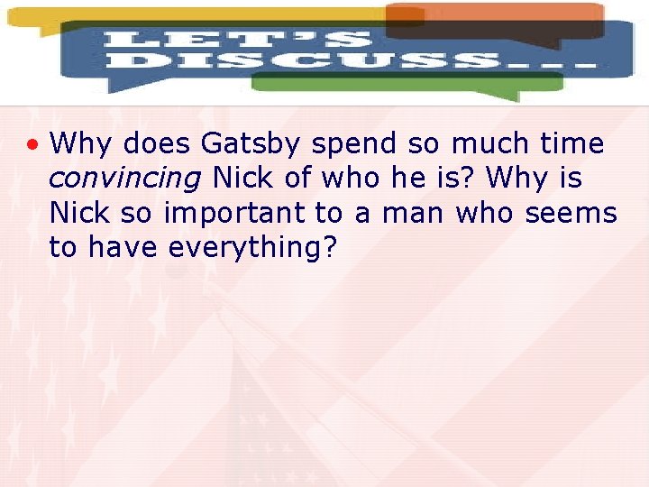  • Why does Gatsby spend so much time convincing Nick of who he