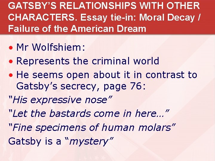 GATSBY’S RELATIONSHIPS WITH OTHER CHARACTERS. Essay tie-in: Moral Decay / Failure of the American