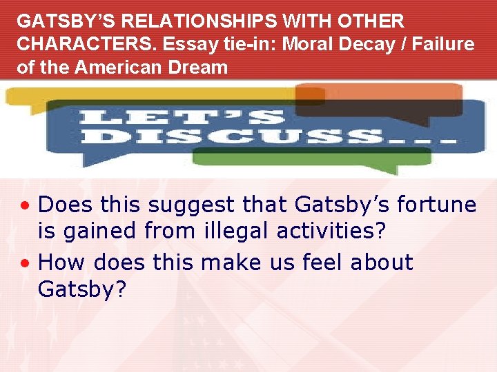 GATSBY’S RELATIONSHIPS WITH OTHER CHARACTERS. Essay tie-in: Moral Decay / Failure of the American