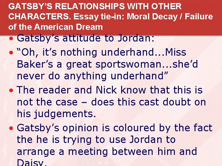 GATSBY’S RELATIONSHIPS WITH OTHER CHARACTERS. Essay tie-in: Moral Decay / Failure of the American