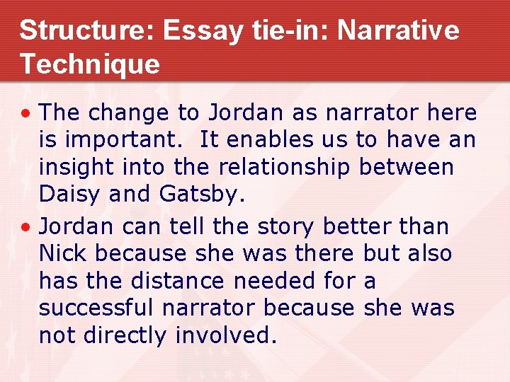 Structure: Essay tie-in: Narrative Technique • The change to Jordan as narrator here is