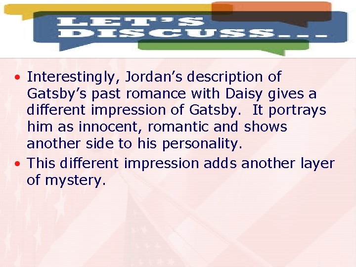  • Interestingly, Jordan’s description of Gatsby’s past romance with Daisy gives a different